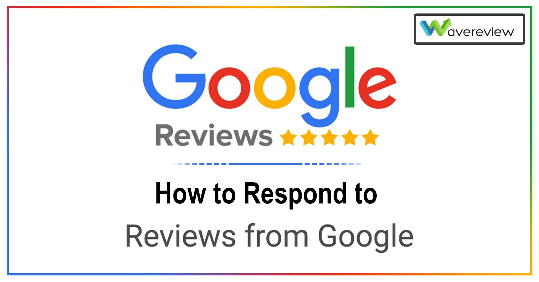 How to Respond to Google Reviews: Positive and Negative (Guide)